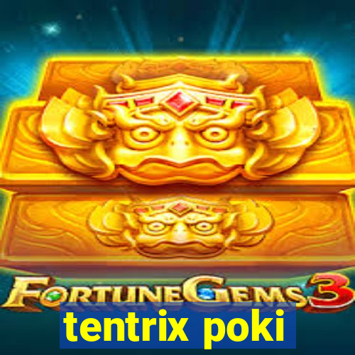 tentrix poki