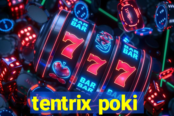 tentrix poki