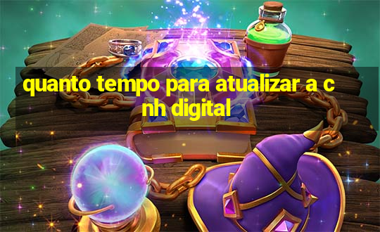 quanto tempo para atualizar a cnh digital