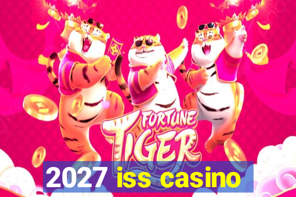 2027 iss casino