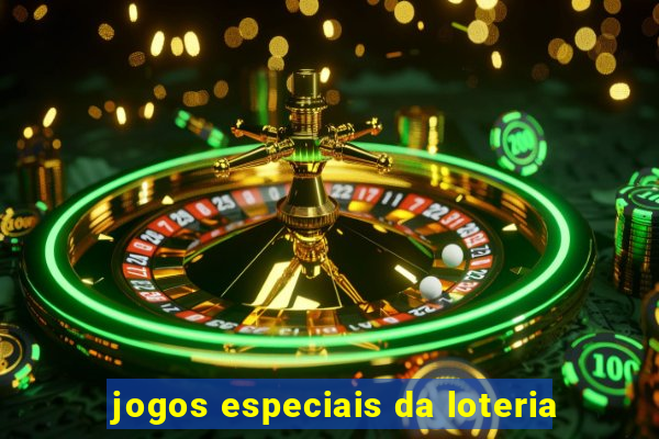 jogos especiais da loteria