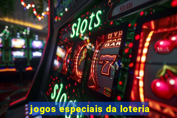 jogos especiais da loteria