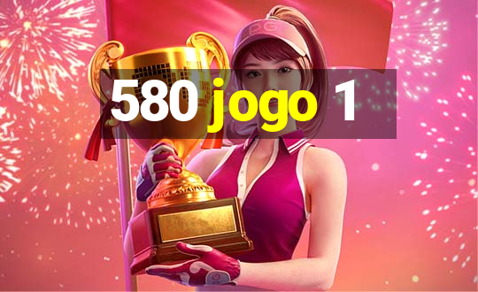 580 jogo 1