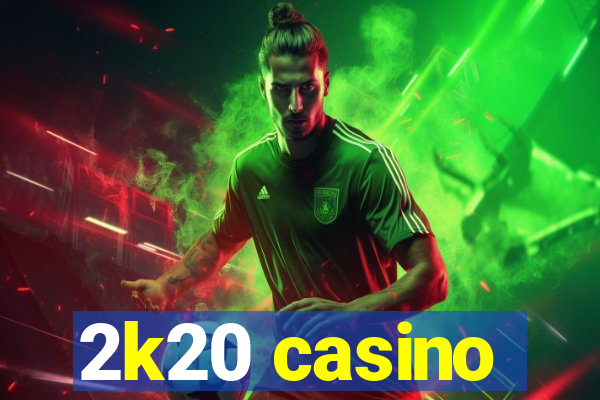 2k20 casino