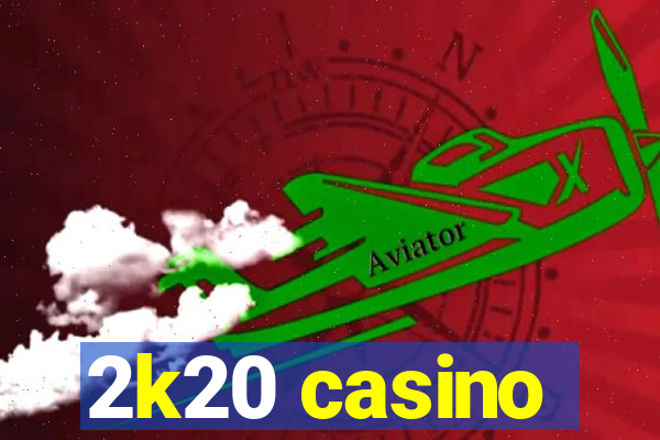 2k20 casino