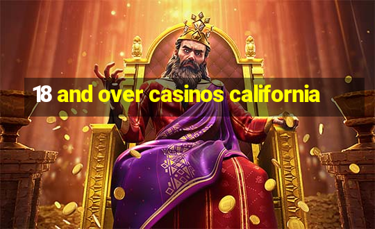 18 and over casinos california