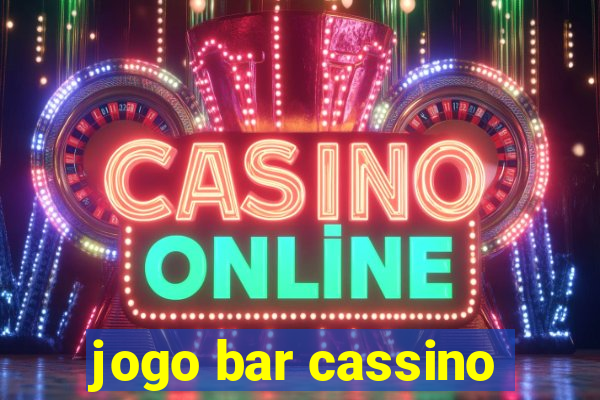 jogo bar cassino