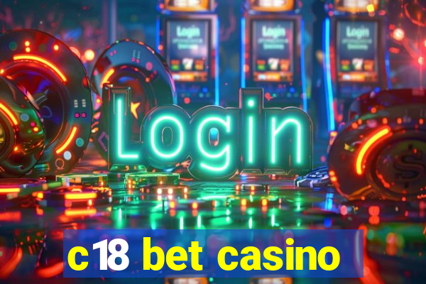 c18 bet casino