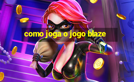 como joga o jogo blaze