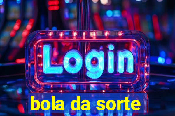 bola da sorte