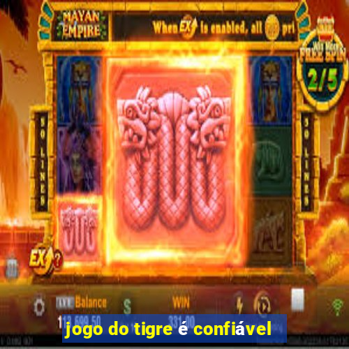 jogo do tigre é confiável