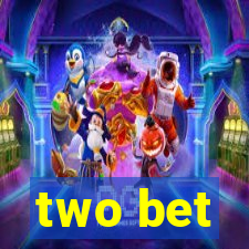 two bet