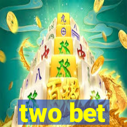 two bet