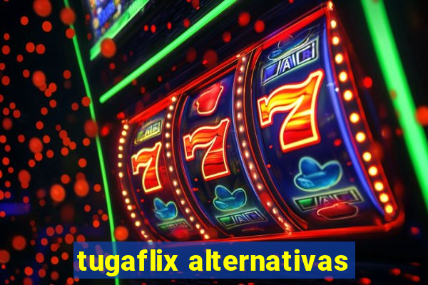 tugaflix alternativas