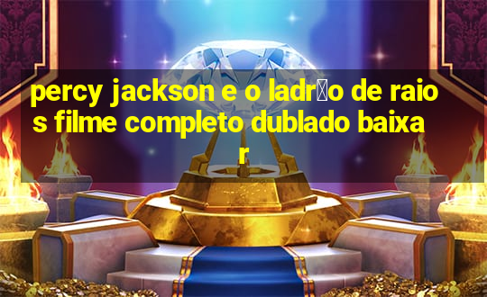 percy jackson e o ladr茫o de raios filme completo dublado baixar