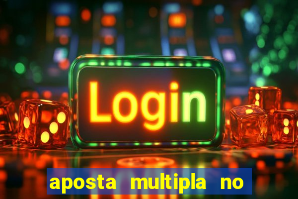 aposta multipla no mesmo jogo