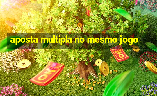 aposta multipla no mesmo jogo