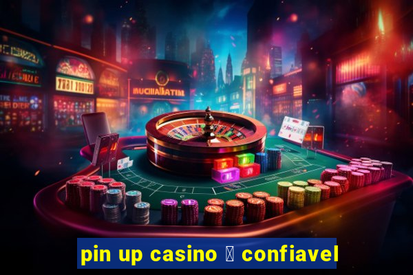 pin up casino 茅 confiavel