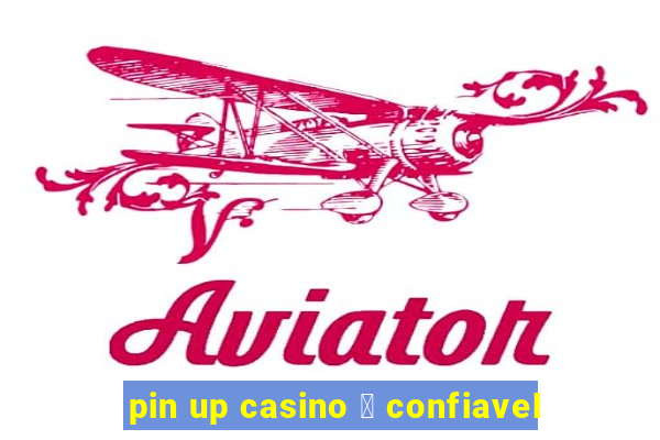 pin up casino 茅 confiavel