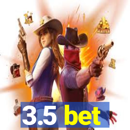 3.5 bet