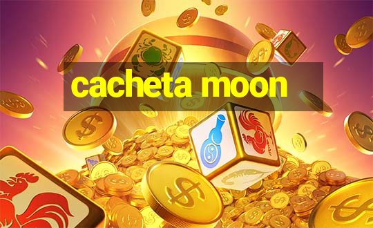 cacheta moon