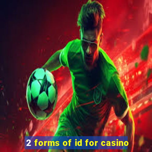 2 forms of id for casino