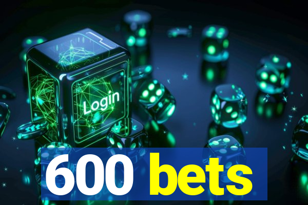 600 bets