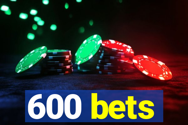 600 bets