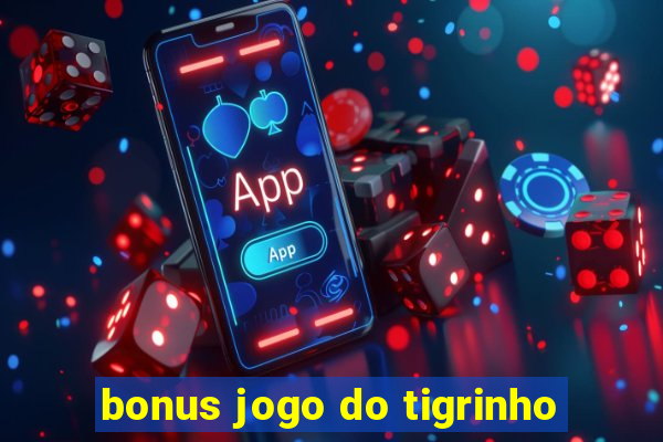 bonus jogo do tigrinho