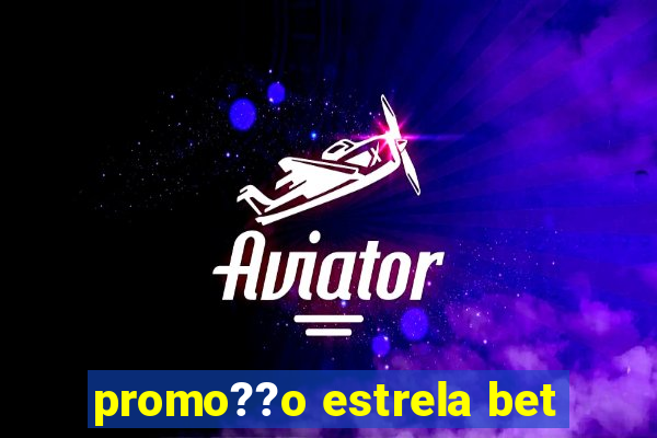 promo??o estrela bet