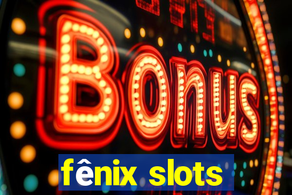 fênix slots