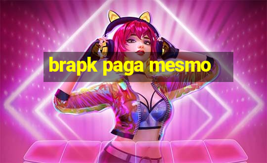 brapk paga mesmo