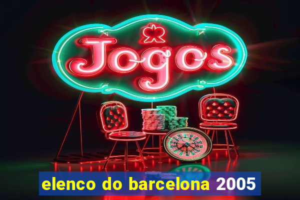 elenco do barcelona 2005