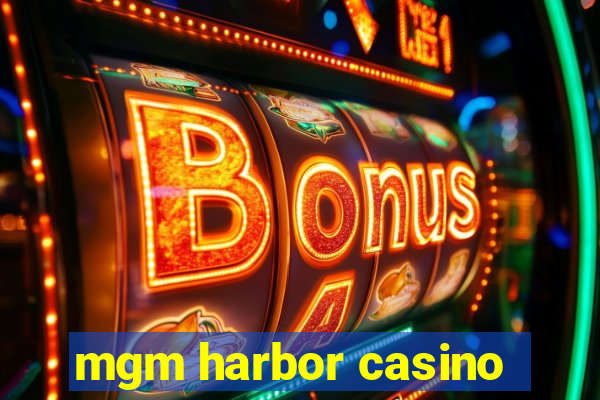 mgm harbor casino