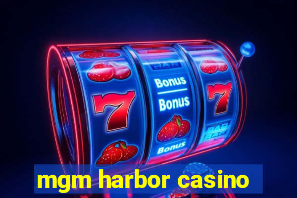 mgm harbor casino