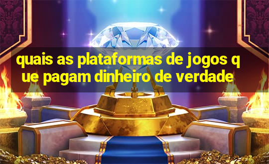 quais as plataformas de jogos que pagam dinheiro de verdade