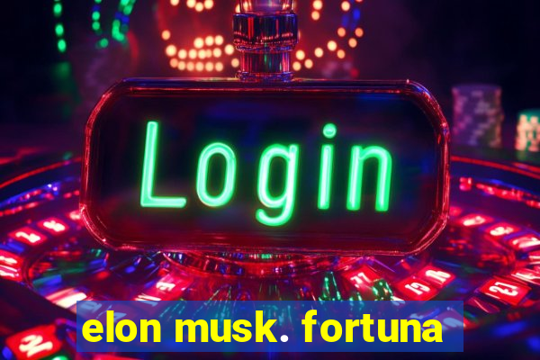 elon musk. fortuna