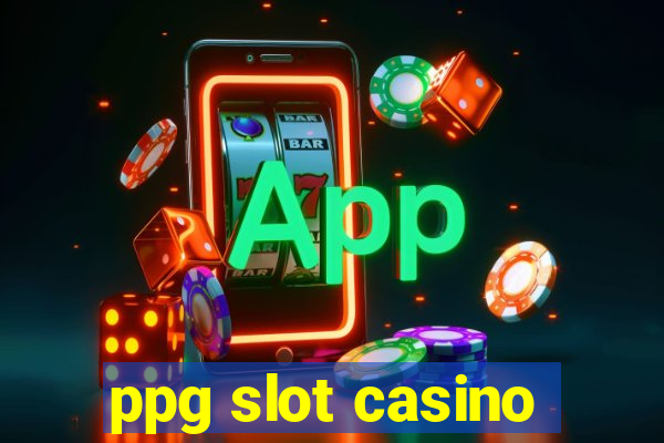 ppg slot casino