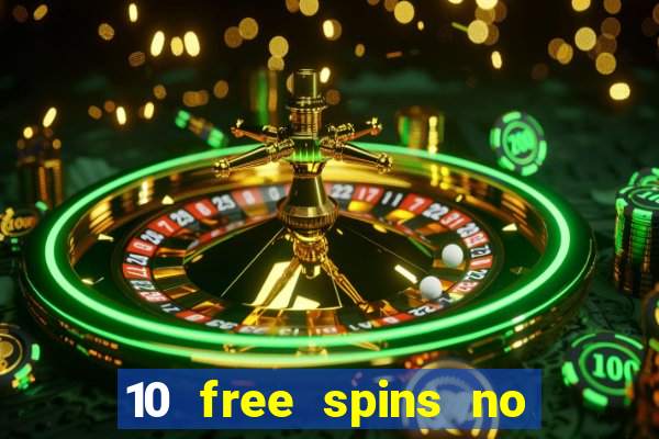 10 free spins no deposit casino 2021