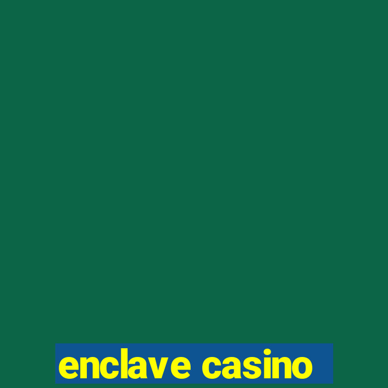 enclave casino