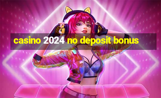 casino 2024 no deposit bonus