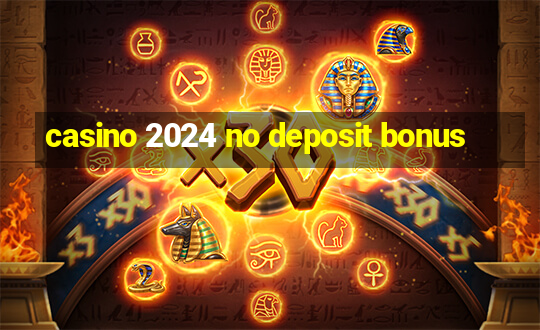 casino 2024 no deposit bonus