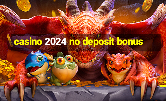 casino 2024 no deposit bonus