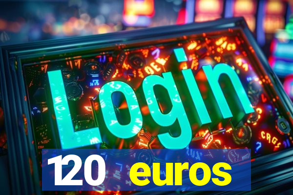 120 euros rembourses casino