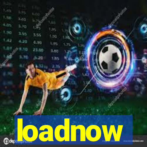 loadnow