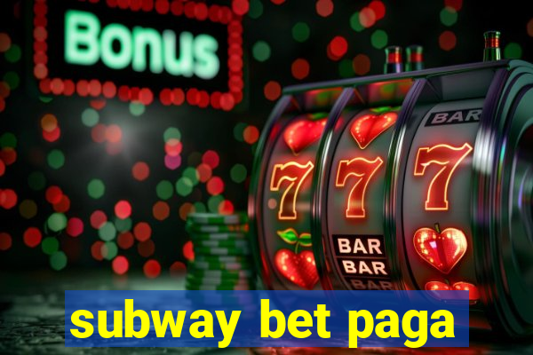 subway bet paga