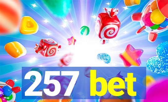 257 bet