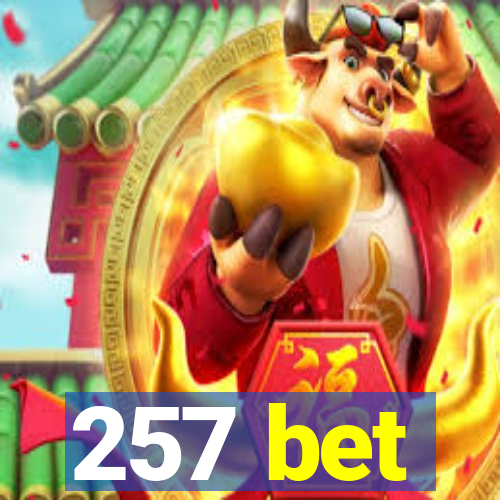 257 bet