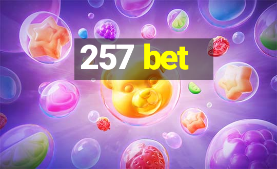 257 bet