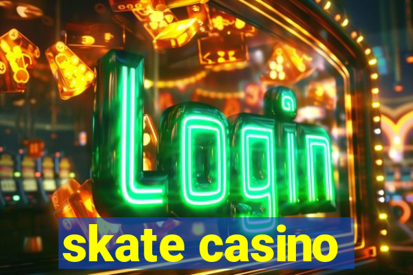 skate casino